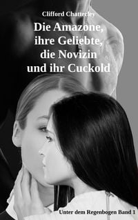 Produktbild: Die Amazone, ihre Geliebte, die Novizin und ihr Cuckold