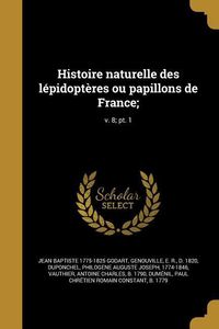 Produktbild: Histoire naturelle des l&eacute;pidopt&egrave;res ou papillons de France;; v. 8; pt. 1