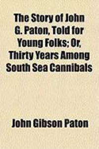 Produktbild: The Story of John G. Paton, Told for Young Folks; Or, Thirty Years Among South Sea Cannibals