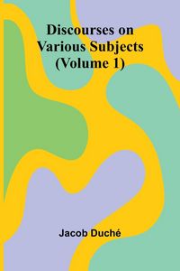 Produktbild: Discourses On Various Subjects (Volume 1)
