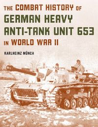 Produktbild: The Combat History of German Heavy Anti-Tank Unit 653 in World War II