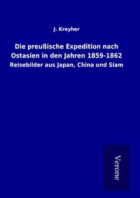 Produktbild: Die preu&szlig;ische Expedition nach Ostasien in den Jahren 1859-1862