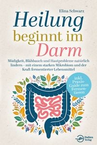 Produktbild: Heilung beginnt im Darm: M&uuml;digkeit, Bl&auml;hbauch und Hautprobleme nat&uuml;rlich lindern