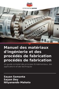 Produktbild: Manuel des mat&eacute;riaux d'ing&eacute;nierie et des proc&eacute;d&eacute;s de fabrication proc&eacute;d&eacute;s de fabrication