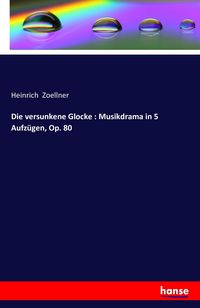 Produktbild: Die versunkene Glocke : Musikdrama in 5 Aufz&uuml;gen, Op. 80