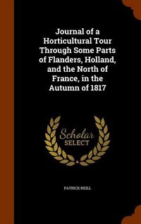Produktbild: Journal of a Horticultural Tour Through Some Parts of Flanders, Holland, and the North of France, in the Autumn of 1817