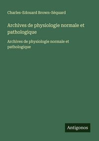 Produktbild: Archives de physiologie normale et pathologique