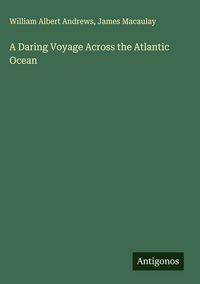 Produktbild: A Daring Voyage Across the Atlantic Ocean