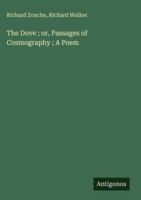 Produktbild: The Dove ; or, Passages of Cosmography ; A Poem