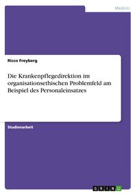 Produktbild: Die Krankenpflegedirektion im organisationsethischen Problemfeld am Beispiel des Personaleinsatzes