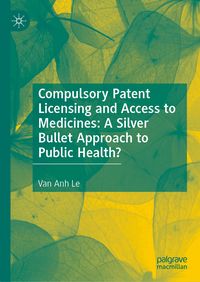 Produktbild: Compulsory Patent Licensing and Access to Medicines: A Silver Bullet Approach to Public Health?