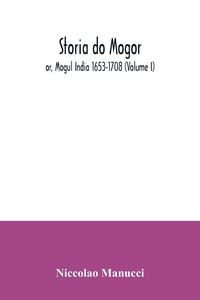 Produktbild: Storia do Mogor; or, Mogul India 1653-1708 (Volume I)