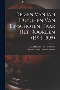 Produktbild: Reizen Van Jan Huyghen Van Linschoten Naar Het Noorden (1594-1595)