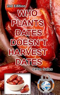 Produktbild: Who Plants Dates, Doesn't Harvest Dates - Celso Salles - 2nd Edition.