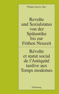 Produktbild: Revolte und Sozialstatus von der Sp&auml;tantike bis zur Fr&uuml;hen Neuzeit / R&eacute;volte et statut social de l'Antiquit&eacute; tardive aux Temps modernes