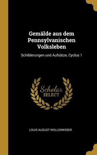 Produktbild: Gem&auml;lde Aus Dem Pennsylvanischen Volksleben: Schilderungen Und Aufs&auml;tze, Cyclus 1