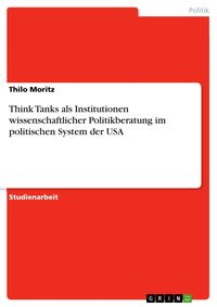 Produktbild: Think Tanks als Institutionen wissenschaftlicher Politikberatung im politischen System der USA