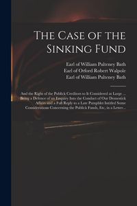 Produktbild: The Case of the Sinking Fund: and the Right of the Publick Creditors to It Considered at Large ... Being a Defence of an Enquiry Into the Conduct of