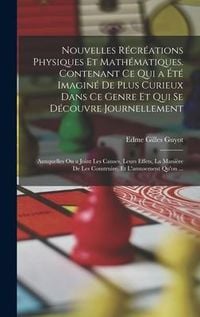 Produktbild: Nouvelles R&eacute;cr&eacute;ations Physiques Et Math&eacute;matiques. Contenant Ce Qui a &Eacute;t&eacute; Imagin&eacute; De Plus Curieux Dans Ce Genre Et Qui Se D&eacute;couvre Journellement; Auxqu