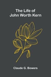 Produktbild: The life of John Worth Kern