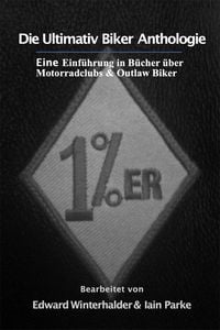 Produktbild: Die Ultimativ Biker Anthologie: Eine Einf&uuml;hrung in B&uuml;cher &uuml;ber Motorradclubs & Outlaw Bikers