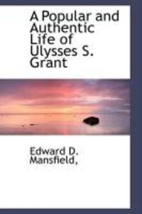 Produktbild: A Popular and Authentic Life of Ulysses S. Grant