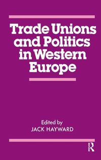 Produktbild: Hayward, J: Trade Unions and Politics in Western Europe