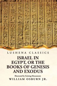 Produktbild: Israel in Egypt, or the Books of Genesis and Exodus Illustrated by Existing Monuments