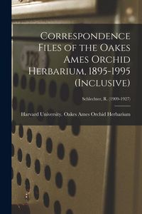 Produktbild: Correspondence Files of the Oakes Ames Orchid Herbarium, 1895-1995 (inclusive); Schlechter, R. (1909-1927)