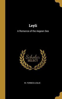 Bild vom Artikel Leyli: A Romance of the Aegean Sea vom Autor W. Forbes-Leslie