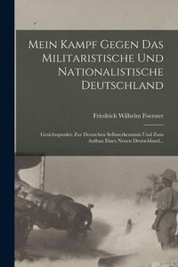 Produktbild: Mein Kampf Gegen Das Militaristische Und Nationalistische Deutschland