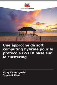 Produktbild: Une approche de soft computing hybride pour le protocole GSTEB bas&eacute; sur le clustering