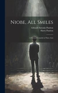Produktbild: Niobe, All Smiles: A Farcical Comedy in Three Acts