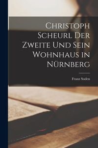 Produktbild: Christoph Scheurl der Zweite und Sein Wohnhaus in N&uuml;rnberg