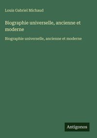 Produktbild: Biographie universelle, ancienne et moderne