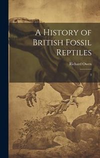 Produktbild: A History of British Fossil Reptiles: 3