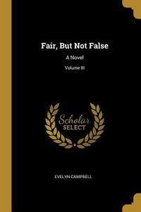 Produktbild: Fair, But Not False: A Novel; Volume III