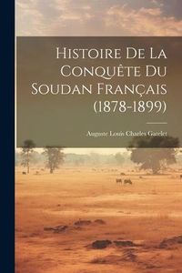 Produktbild: Histoire De La Conqu&ecirc;te Du Soudan Fran&ccedil;ais (1878-1899)