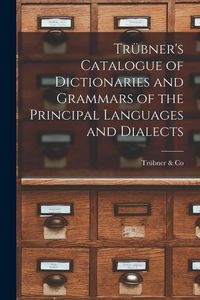 Produktbild: Tr&uuml;bner's Catalogue of Dictionaries and Grammars of the Principal Languages and Dialects