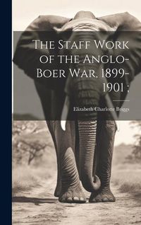 Produktbild: The Staff Work of the Anglo-Boer war, 1899-1901;