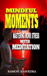 Produktbild: Mindful Moments: Mastering Work Stress with Meditation