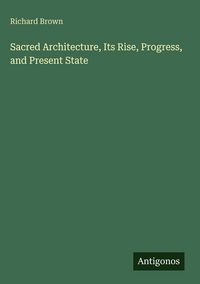 Produktbild: Sacred Architecture, Its Rise, Progress, and Present State