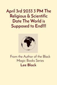 Produktbild: April 3rd 2033 3 PM The Religious & Scientific Date The World is Supposed to End!!!