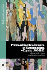 Produktbild: Po&eacute;ticas del postmodernismo en Hispanoam&eacute;rica y Espa&ntilde;a, 1907-1922