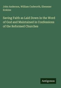 Produktbild: Saving Faith as Laid Down in the Word of God and Maintained in Confessions of the Reformed Churches