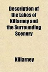 Produktbild: Description of the Lakes of Killarney and the Surrounding Scenery