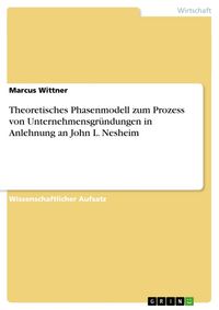 Produktbild: Theoretisches Phasenmodell zum Prozess von Unternehmensgr&uuml;ndungen in Anlehnung an John L. Nesheim