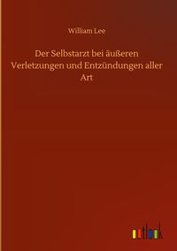 Produktbild: Der Selbstarzt bei &auml;u&szlig;eren Verletzungen und Entz&uuml;ndungen aller Art