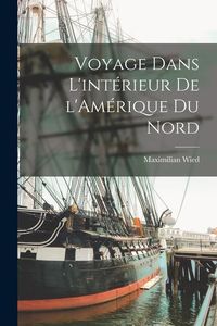 Produktbild: Voyage dans l'int&eacute;rieur de l'Am&eacute;rique du Nord