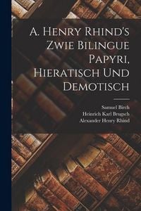 Produktbild: A. Henry Rhind's Zwie Bilingue Papyri, Hieratisch Und Demotisch